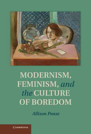 Modernism, Feminism and the Culture of Boredom de Allison Pease