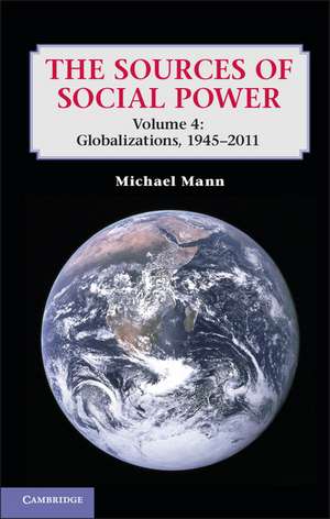 The Sources of Social Power: Volume 4, Globalizations, 1945–2011 de Michael Mann