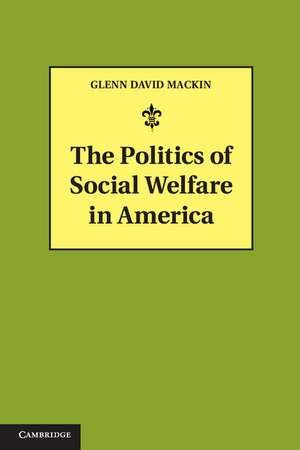 The Politics of Social Welfare in America de Glenn David Mackin