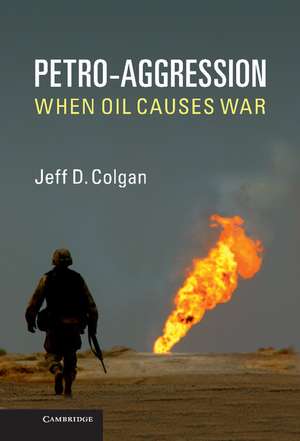 Petro-Aggression: When Oil Causes War de Jeff D. Colgan