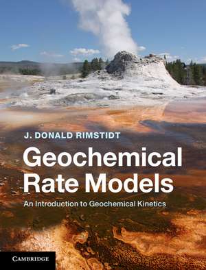 Geochemical Rate Models: An Introduction to Geochemical Kinetics de J. Donald Rimstidt