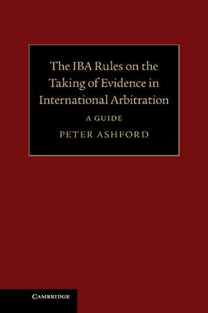 The IBA Rules on the Taking of Evidence in International Arbitration: A Guide de Peter Ashford