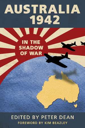 Australia 1942: In the Shadow of War de Peter Dean