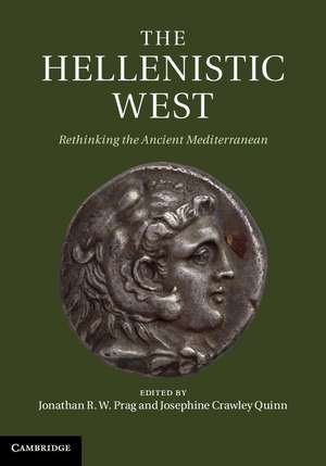 The Hellenistic West: Rethinking the Ancient Mediterranean de Jonathan R. W. Prag