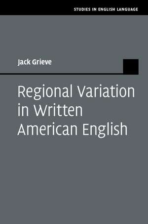 Regional Variation in Written American English de Jack Grieve