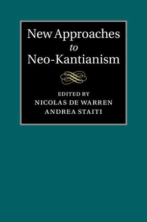 New Approaches to Neo-Kantianism de Nicolas De Warren