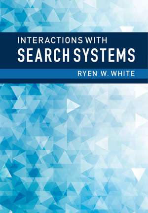 Interactions with Search Systems de Ryen W. White