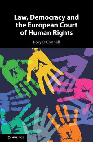 Law, Democracy and the European Court of Human Rights de Rory O'Connell