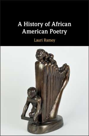 A History of African American Poetry de Lauri Ramey