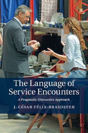 The Language of Service Encounters: A Pragmatic-Discursive Approach de J. César Félix-Brasdefer