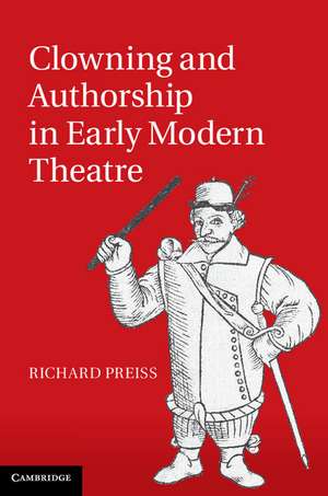 Clowning and Authorship in Early Modern Theatre de Richard Preiss