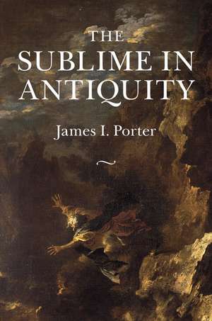 The Sublime in Antiquity de James I. Porter