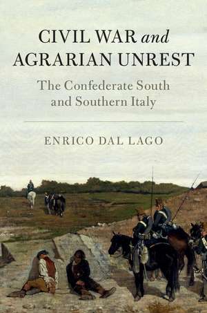 Civil War and Agrarian Unrest: The Confederate South and Southern Italy de Enrico Dal Lago