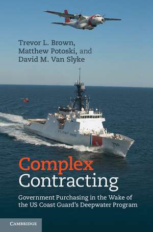 Complex Contracting: Government Purchasing in the Wake of the US Coast Guard's Deepwater Program de Trevor L. Brown