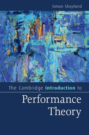 The Cambridge Introduction to Performance Theory de Simon Shepherd