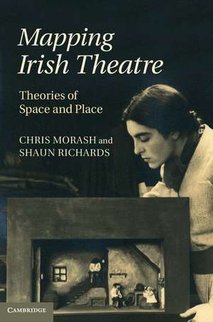 Mapping Irish Theatre: Theories of Space and Place de Chris Morash