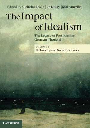 The Impact of Idealism: The Legacy of Post-Kantian German Thought de Nicholas Boyle