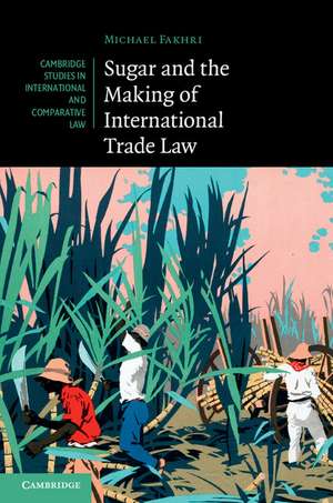 Sugar and the Making of International Trade Law de Michael Fakhri