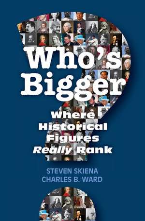 Who's Bigger?: Where Historical Figures Really Rank de Steven Skiena