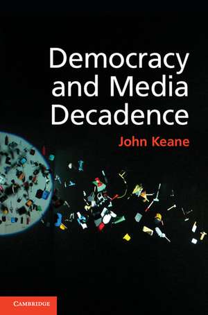 Democracy and Media Decadence de John Keane