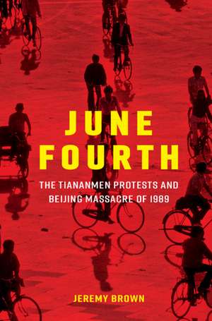 June Fourth: The Tiananmen Protests and Beijing Massacre of 1989 de Jeremy Brown
