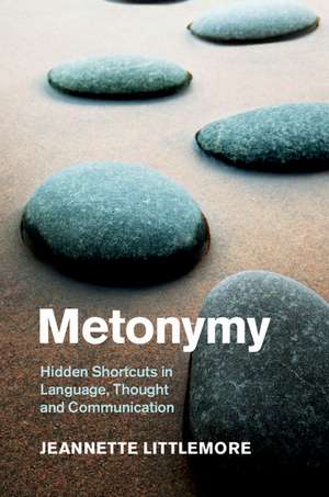 Metonymy: Hidden Shortcuts in Language, Thought and Communication de Jeannette Littlemore