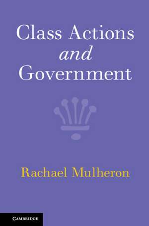 Class Actions and Government de Rachael Mulheron