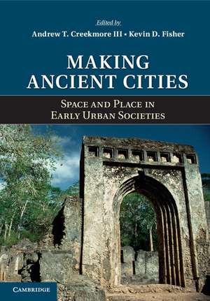 Making Ancient Cities: Space and Place in Early Urban Societies de Andrew T. Creekmore, III