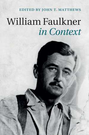 William Faulkner in Context de John T. Matthews