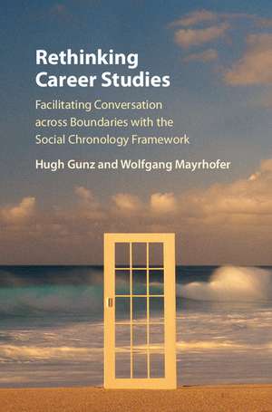 Rethinking Career Studies: Facilitating Conversation across Boundaries with the Social Chronology Framework de Hugh Gunz