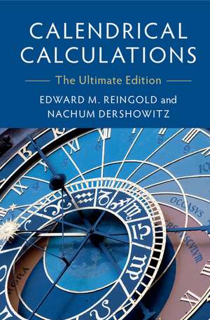 Calendrical Calculations: The Ultimate Edition de Edward M. Reingold