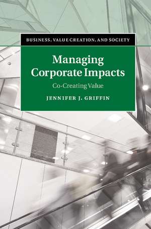 Managing Corporate Impacts: Co-Creating Value de Jennifer J. Griffin