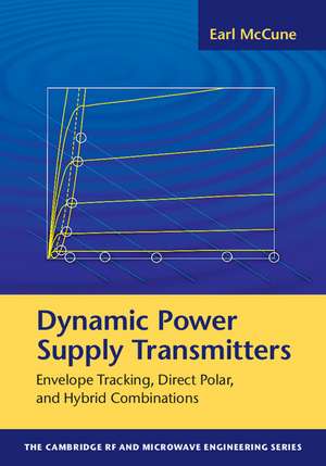 Dynamic Power Supply Transmitters: Envelope Tracking, Direct Polar, and Hybrid Combinations de Earl McCune