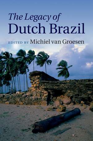 The Legacy of Dutch Brazil de Michiel van Groesen