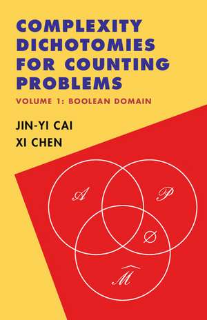 Complexity Dichotomies for Counting Problems: Volume 1, Boolean Domain de Jin-Yi Cai