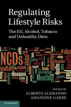 Regulating Lifestyle Risks: The EU, Alcohol, Tobacco and Unhealthy Diets de Alberto Alemanno