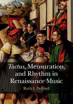 Tactus, Mensuration and Rhythm in Renaissance Music de Ruth I. DeFord