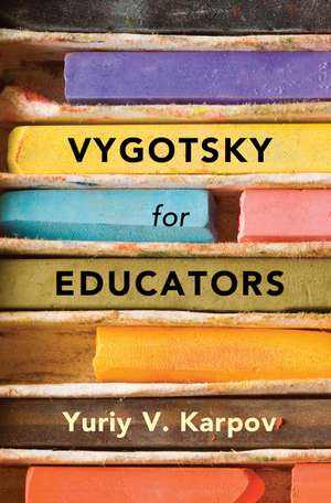 Vygotsky for Educators de Yuriy V. Karpov