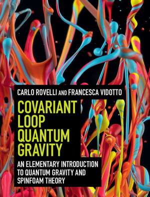 Covariant Loop Quantum Gravity: An Elementary Introduction to Quantum Gravity and Spinfoam Theory de Carlo Rovelli