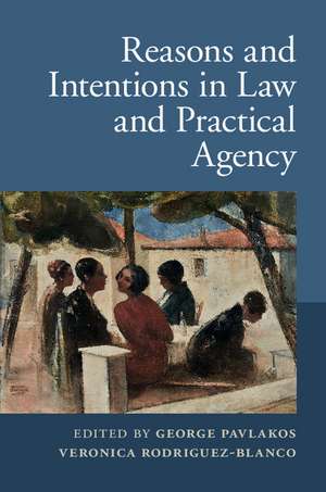 Reasons and Intentions in Law and Practical Agency de George Pavlakos