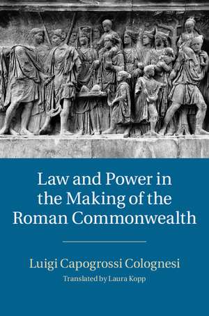 Law and Power in the Making of the Roman Commonwealth de Luigi Capogrossi Colognesi