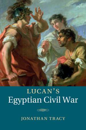 Lucan's Egyptian Civil War de Jonathan Tracy