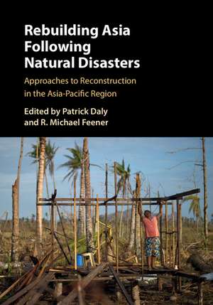 Rebuilding Asia Following Natural Disasters: Approaches to Reconstruction in the Asia-Pacific Region de Patrick Daly