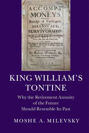 King William's Tontine: Why the Retirement Annuity of the Future Should Resemble its Past de Moshe A. Milevsky