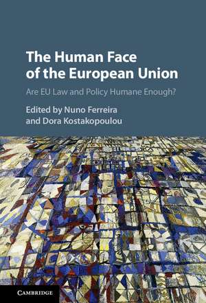 The Human Face of the European Union: Are EU Law and Policy Humane Enough? de Nuno Ferreira