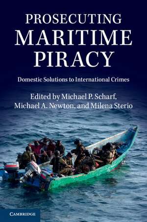 Prosecuting Maritime Piracy: Domestic Solutions to International Crimes de Michael P. Scharf