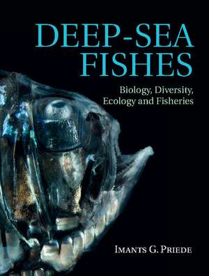 Deep-Sea Fishes: Biology, Diversity, Ecology and Fisheries de Imants G. Priede