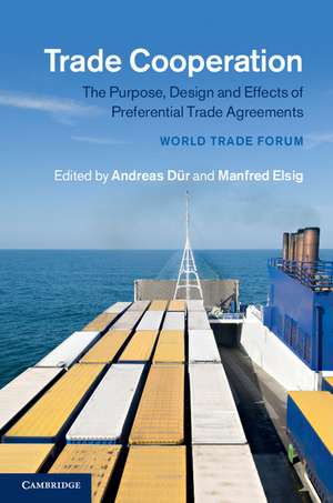 Trade Cooperation: The Purpose, Design and Effects of Preferential Trade Agreements de Andreas Dür