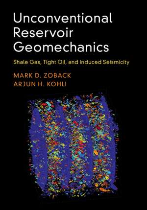 Unconventional Reservoir Geomechanics: Shale Gas, Tight Oil, and Induced Seismicity de Mark D. Zoback