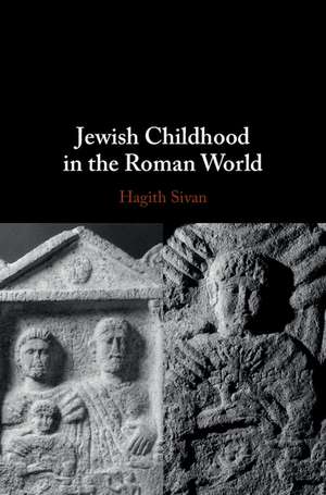 Jewish Childhood in the Roman World de Hagith Sivan